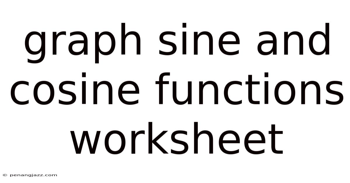 Graph Sine And Cosine Functions Worksheet