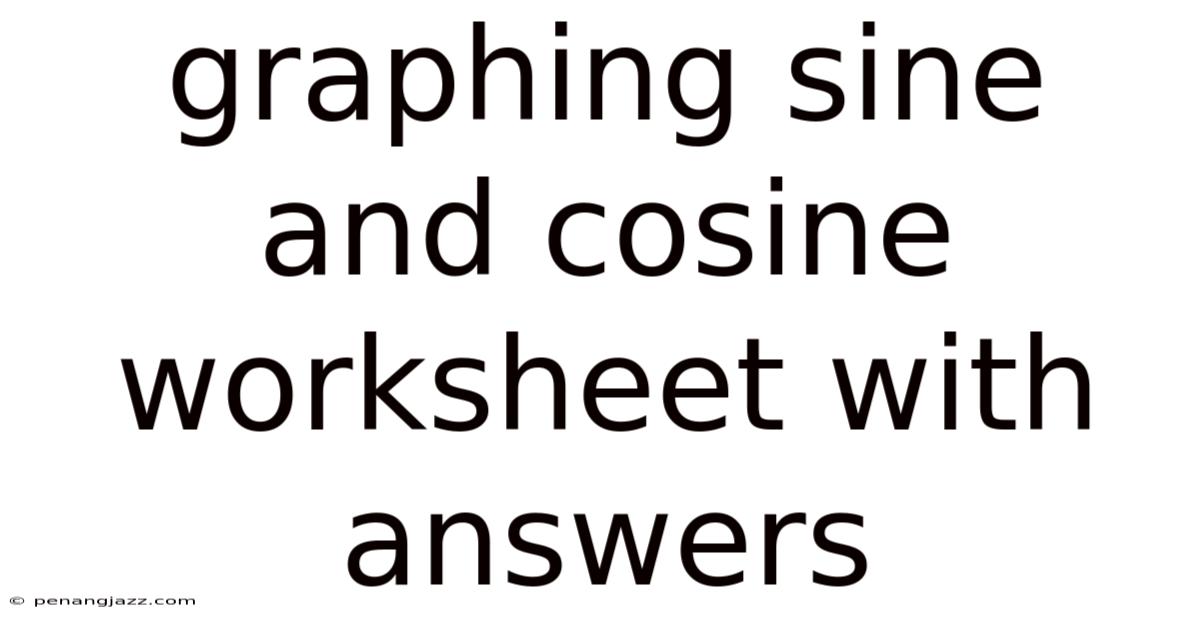 Graphing Sine And Cosine Worksheet With Answers