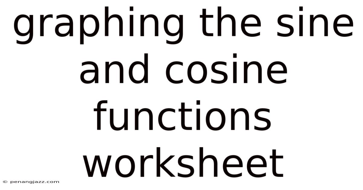Graphing The Sine And Cosine Functions Worksheet