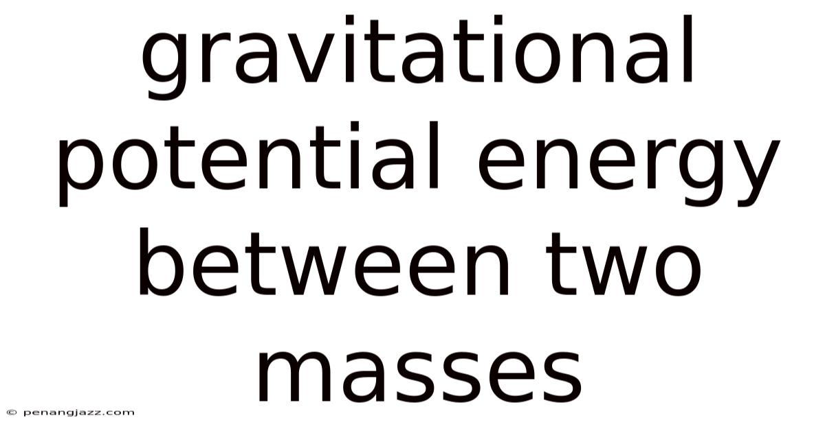 Gravitational Potential Energy Between Two Masses