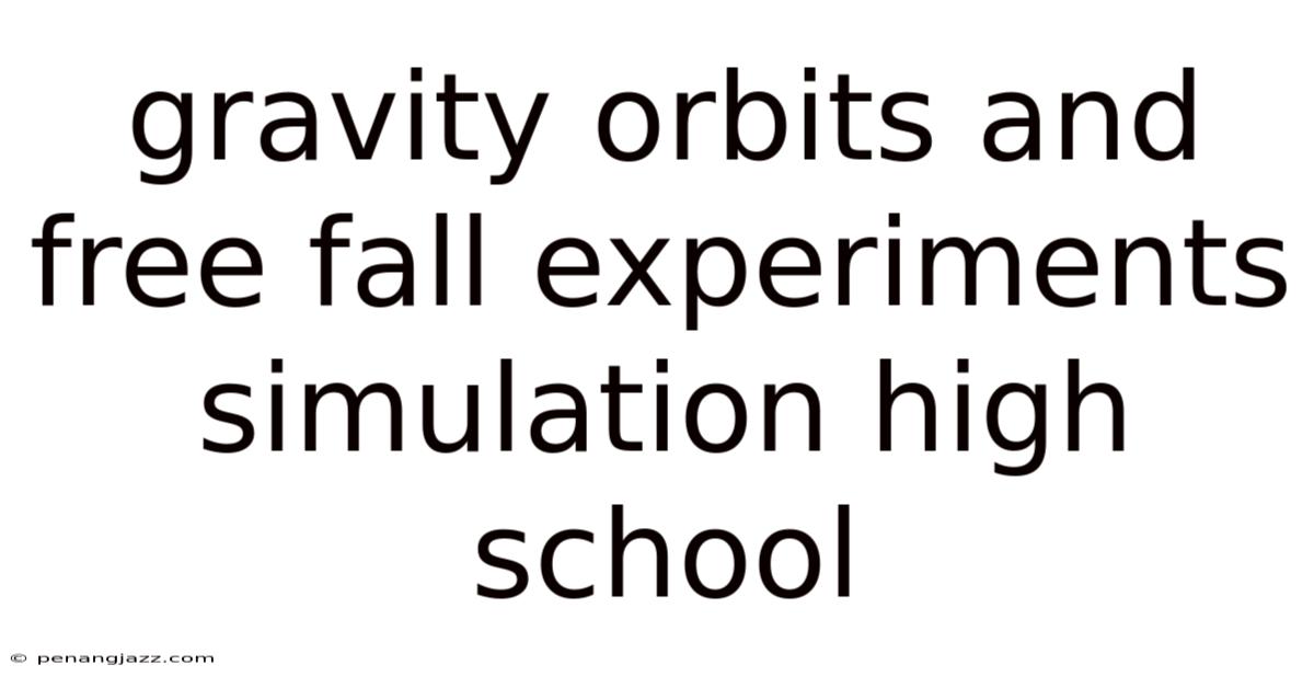 Gravity Orbits And Free Fall Experiments Simulation High School