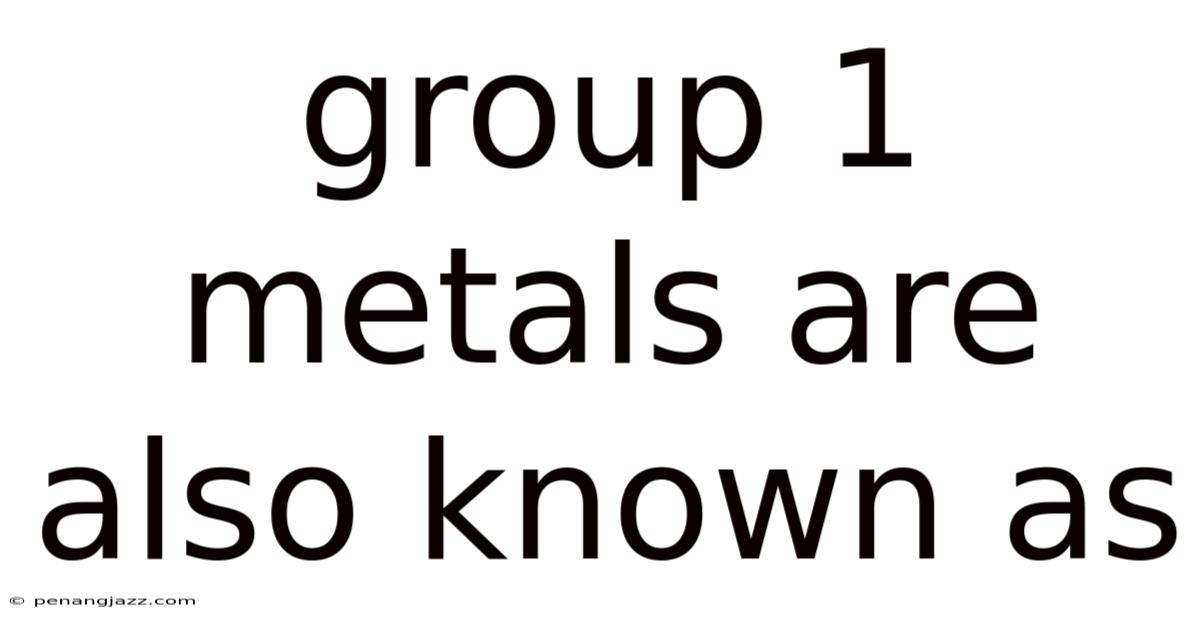 Group 1 Metals Are Also Known As