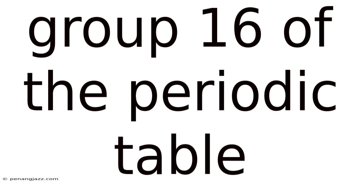Group 16 Of The Periodic Table