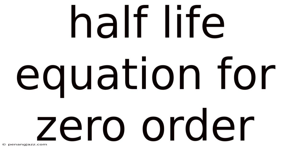 Half Life Equation For Zero Order
