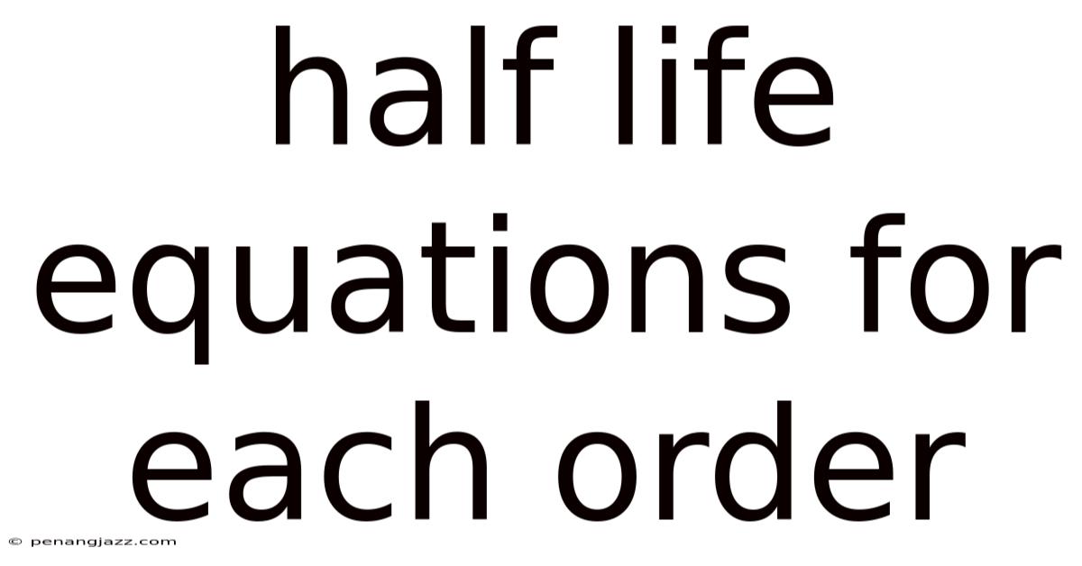Half Life Equations For Each Order