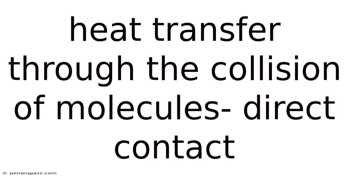 Heat Transfer Through The Collision Of Molecules- Direct Contact