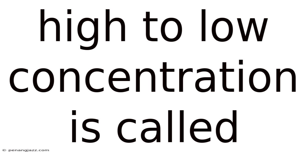 High To Low Concentration Is Called
