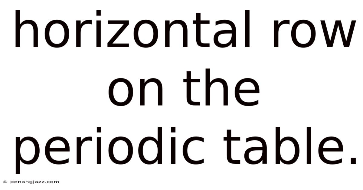 Horizontal Row On The Periodic Table.