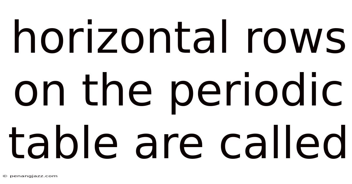 Horizontal Rows On The Periodic Table Are Called