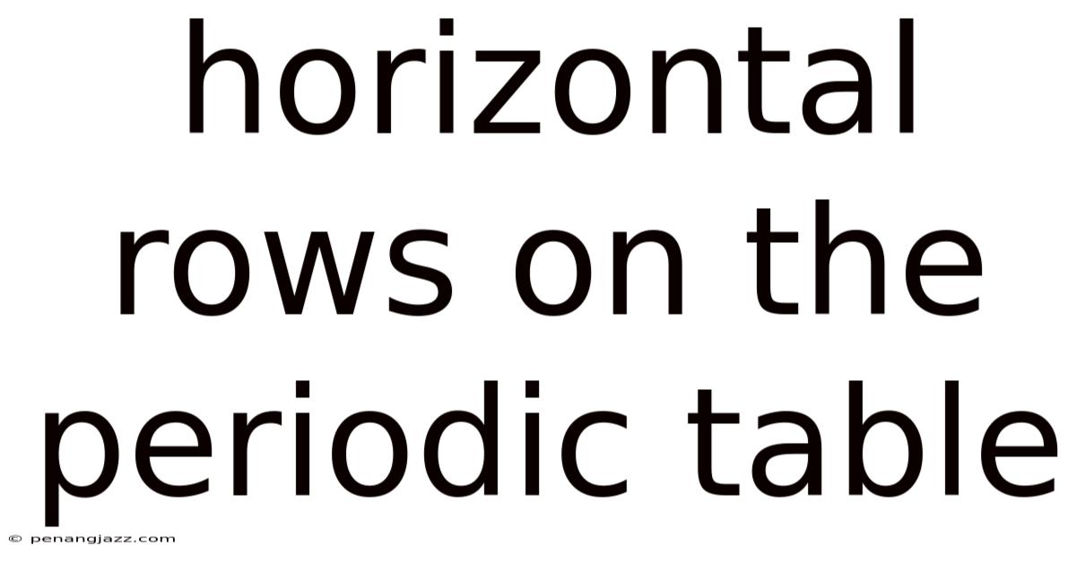Horizontal Rows On The Periodic Table