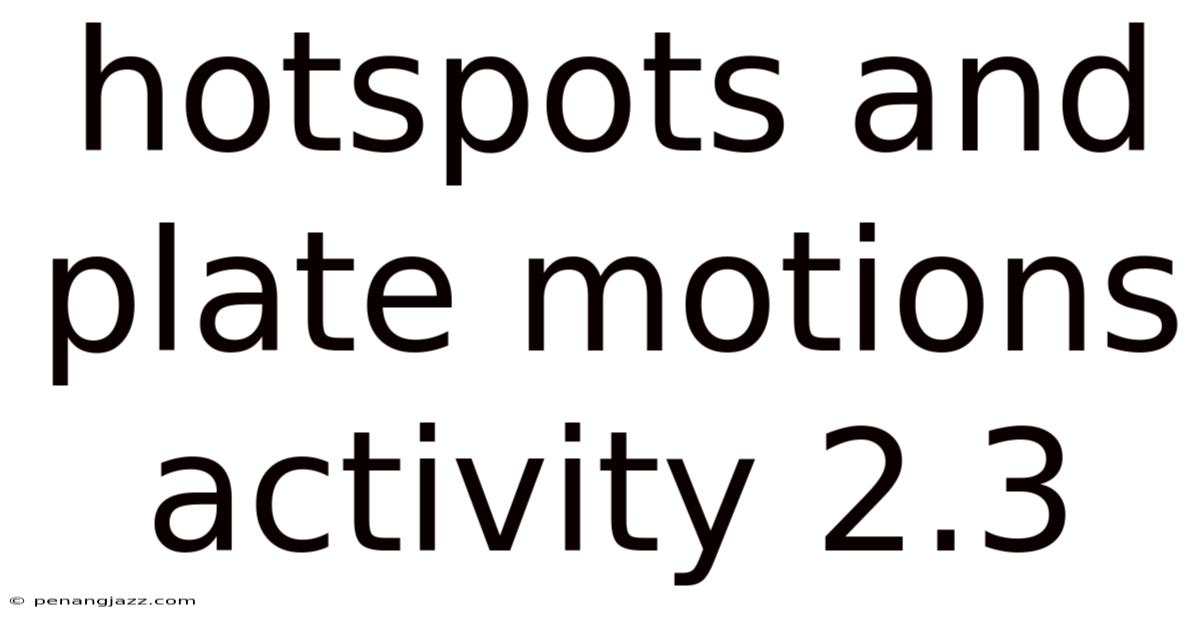 Hotspots And Plate Motions Activity 2.3