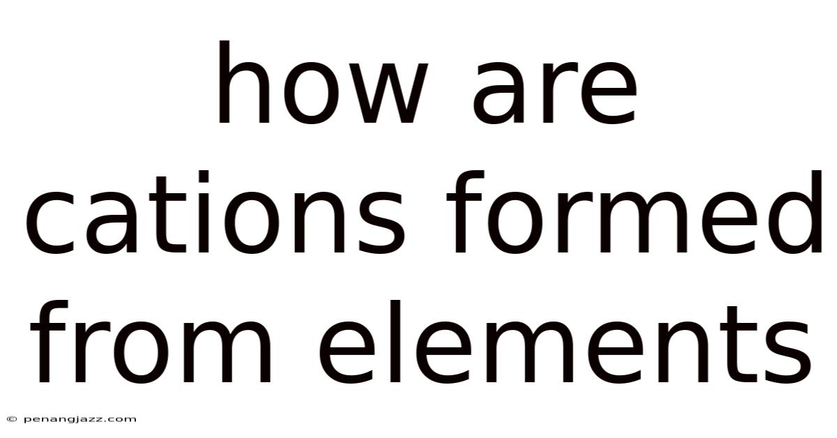 How Are Cations Formed From Elements