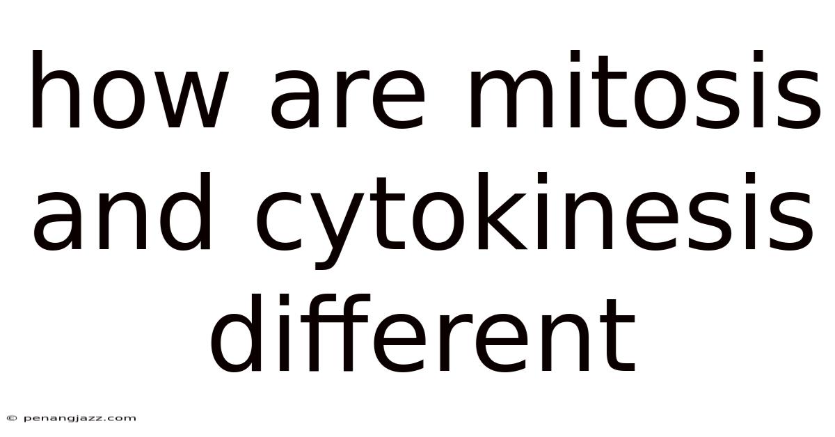 How Are Mitosis And Cytokinesis Different
