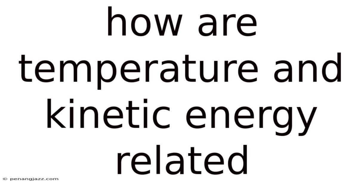 How Are Temperature And Kinetic Energy Related