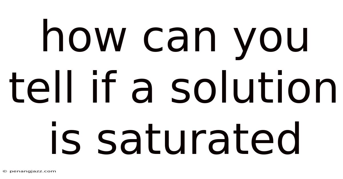 How Can You Tell If A Solution Is Saturated