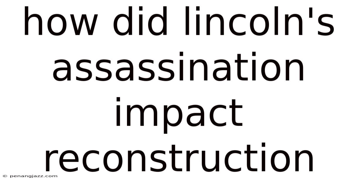 How Did Lincoln's Assassination Impact Reconstruction