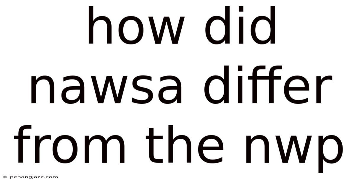 How Did Nawsa Differ From The Nwp