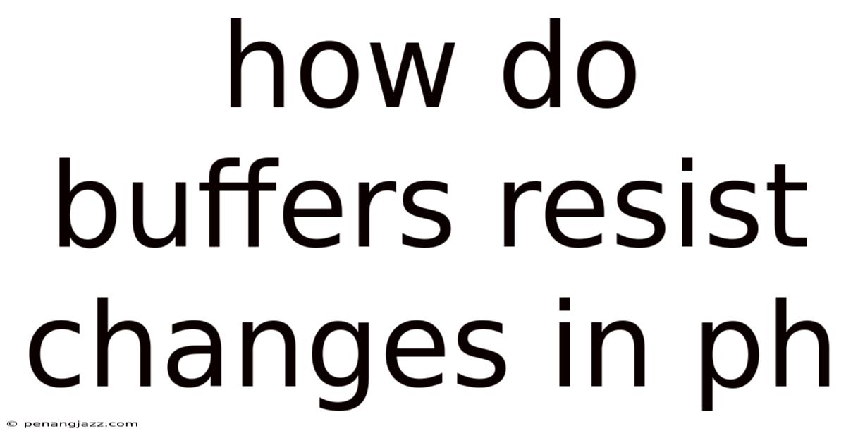 How Do Buffers Resist Changes In Ph