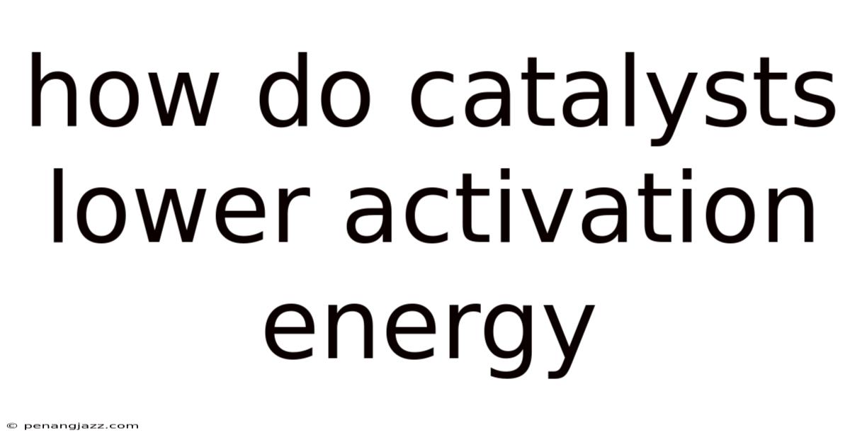 How Do Catalysts Lower Activation Energy