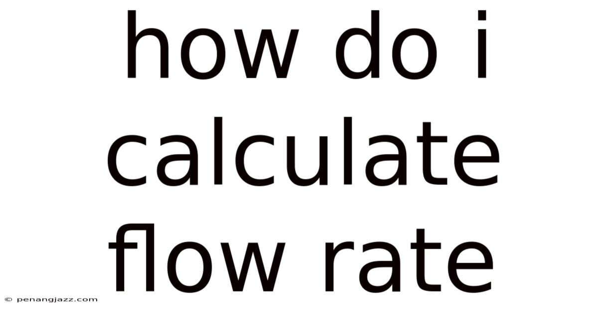 How Do I Calculate Flow Rate