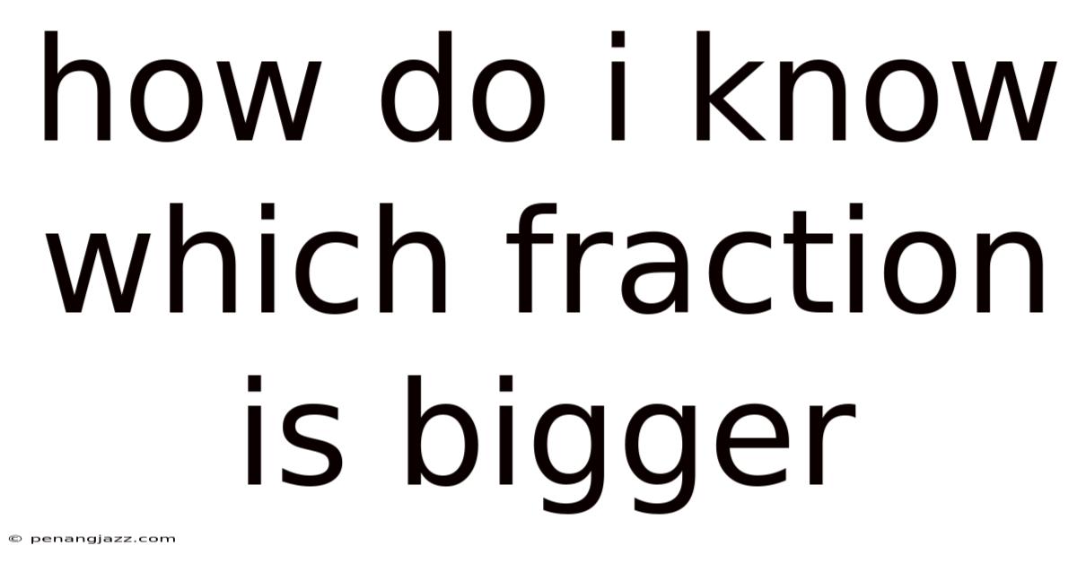 How Do I Know Which Fraction Is Bigger