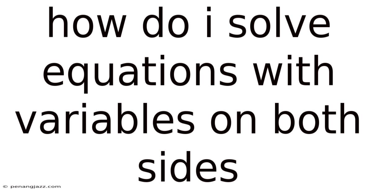 How Do I Solve Equations With Variables On Both Sides