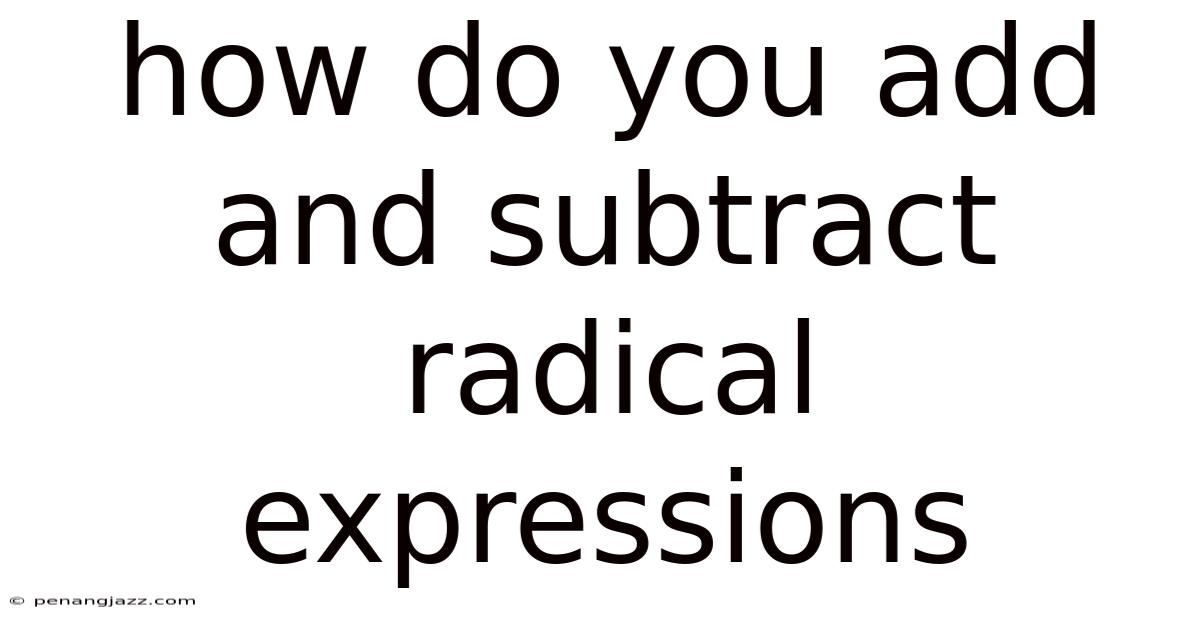 How Do You Add And Subtract Radical Expressions