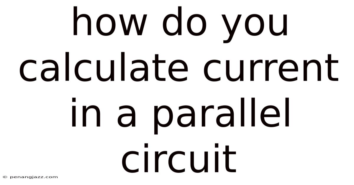 How Do You Calculate Current In A Parallel Circuit