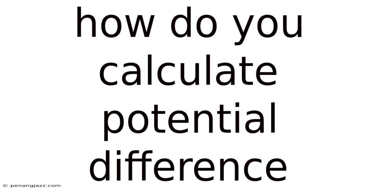 How Do You Calculate Potential Difference