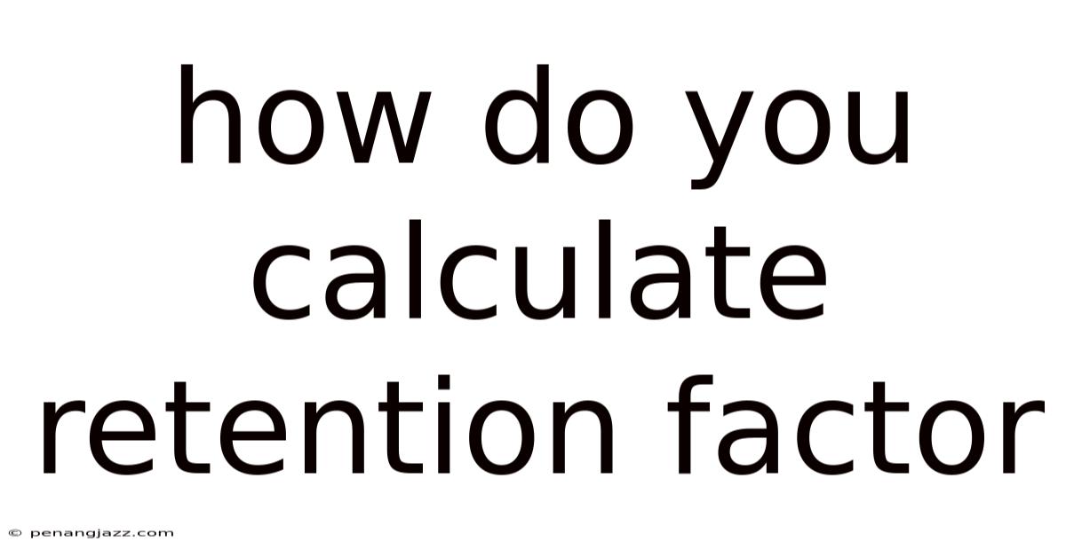 How Do You Calculate Retention Factor