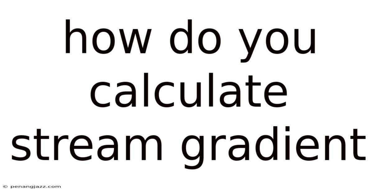 How Do You Calculate Stream Gradient