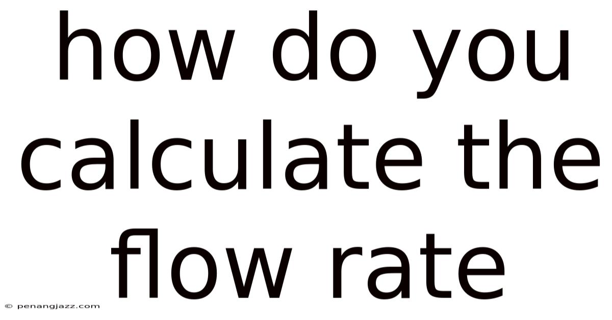 How Do You Calculate The Flow Rate