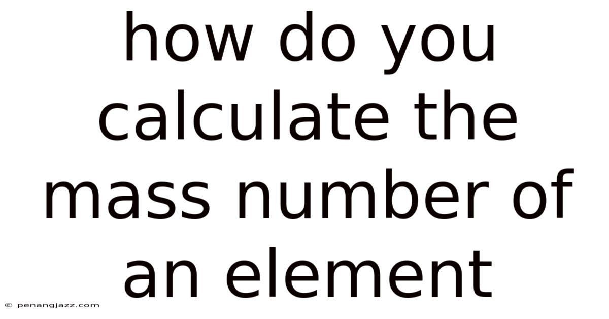 How Do You Calculate The Mass Number Of An Element