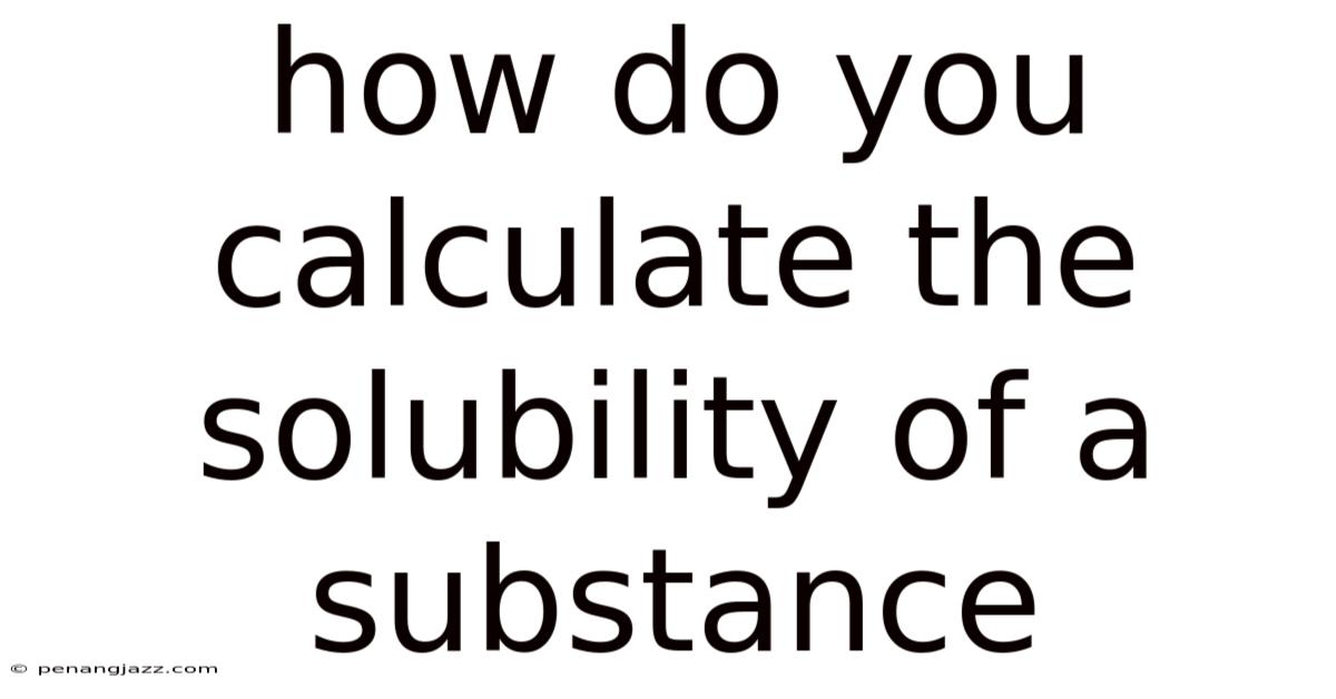 How Do You Calculate The Solubility Of A Substance