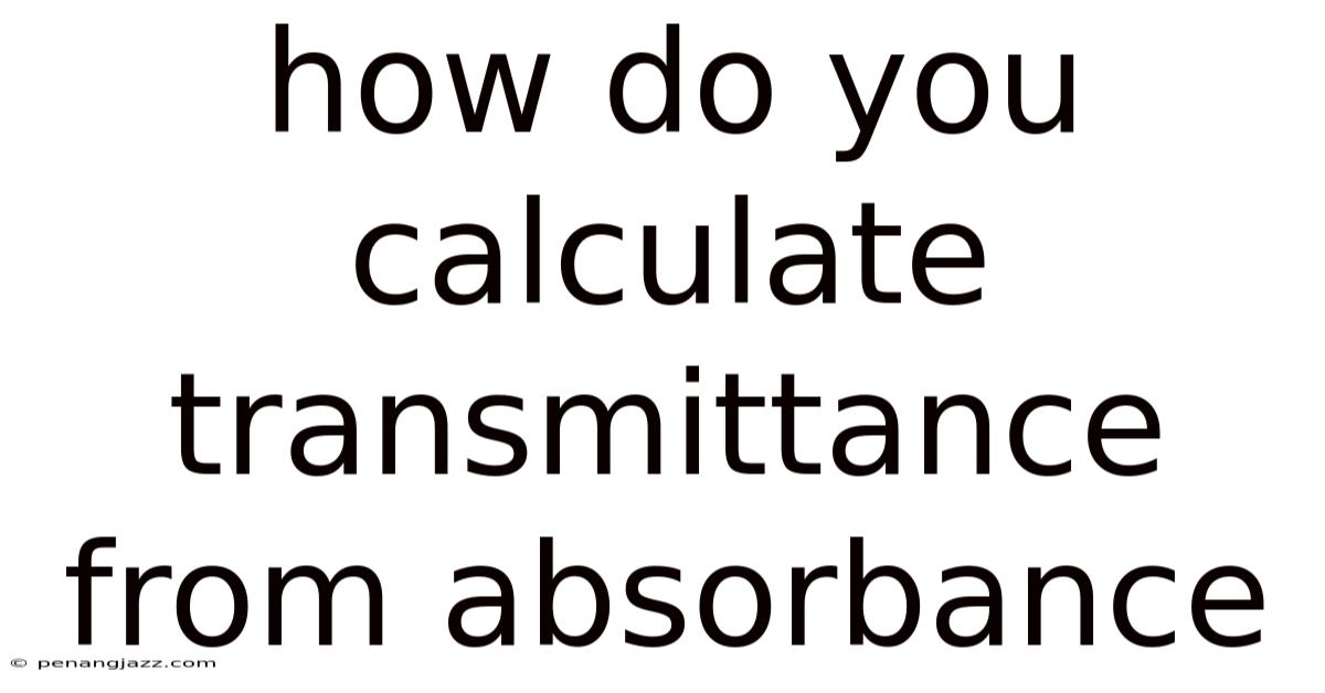How Do You Calculate Transmittance From Absorbance