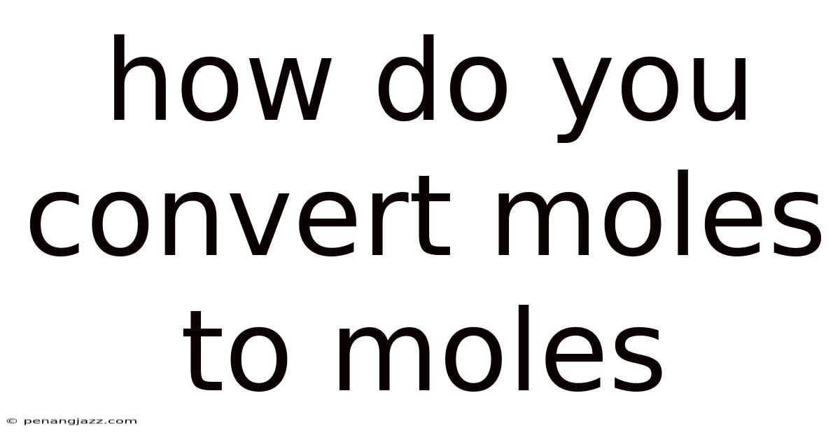 How Do You Convert Moles To Moles