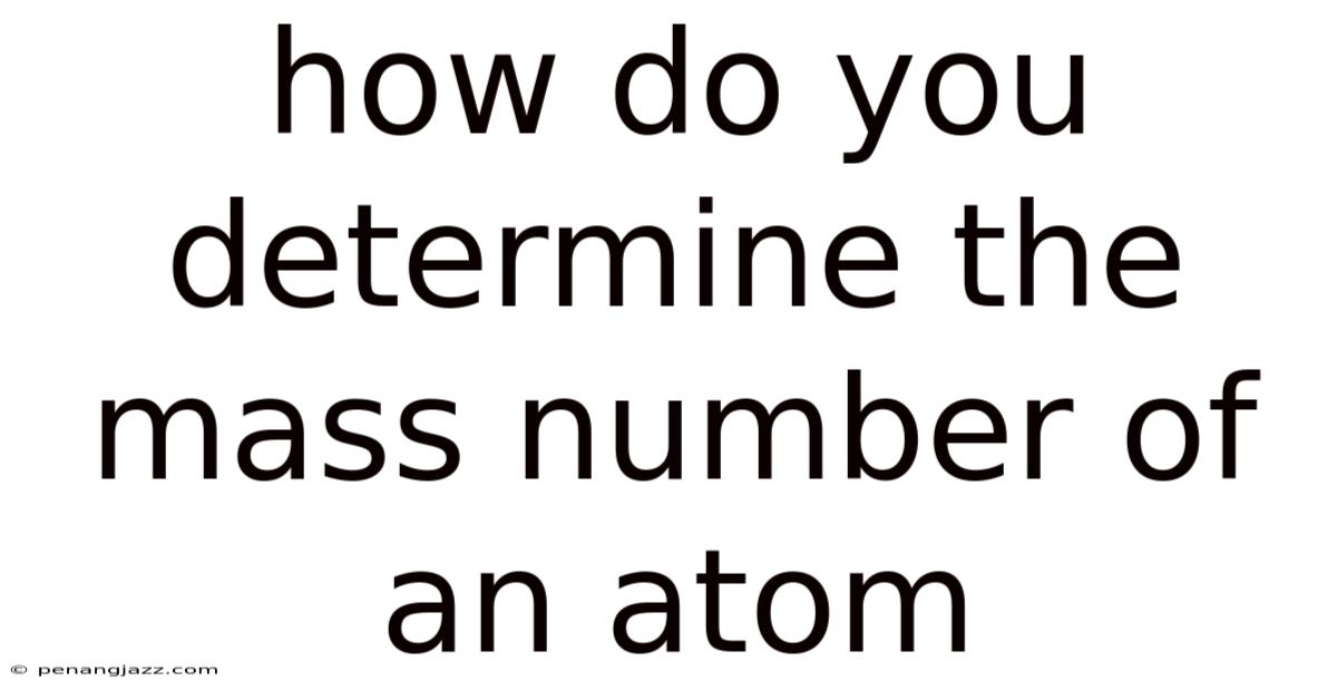 How Do You Determine The Mass Number Of An Atom
