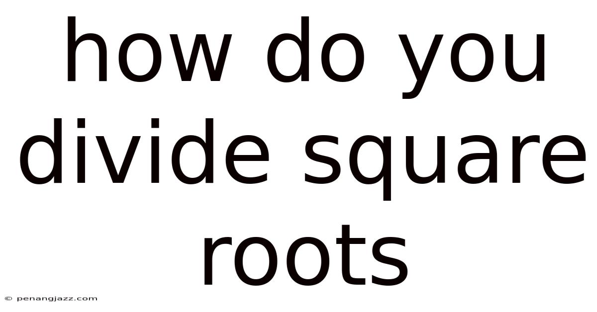How Do You Divide Square Roots