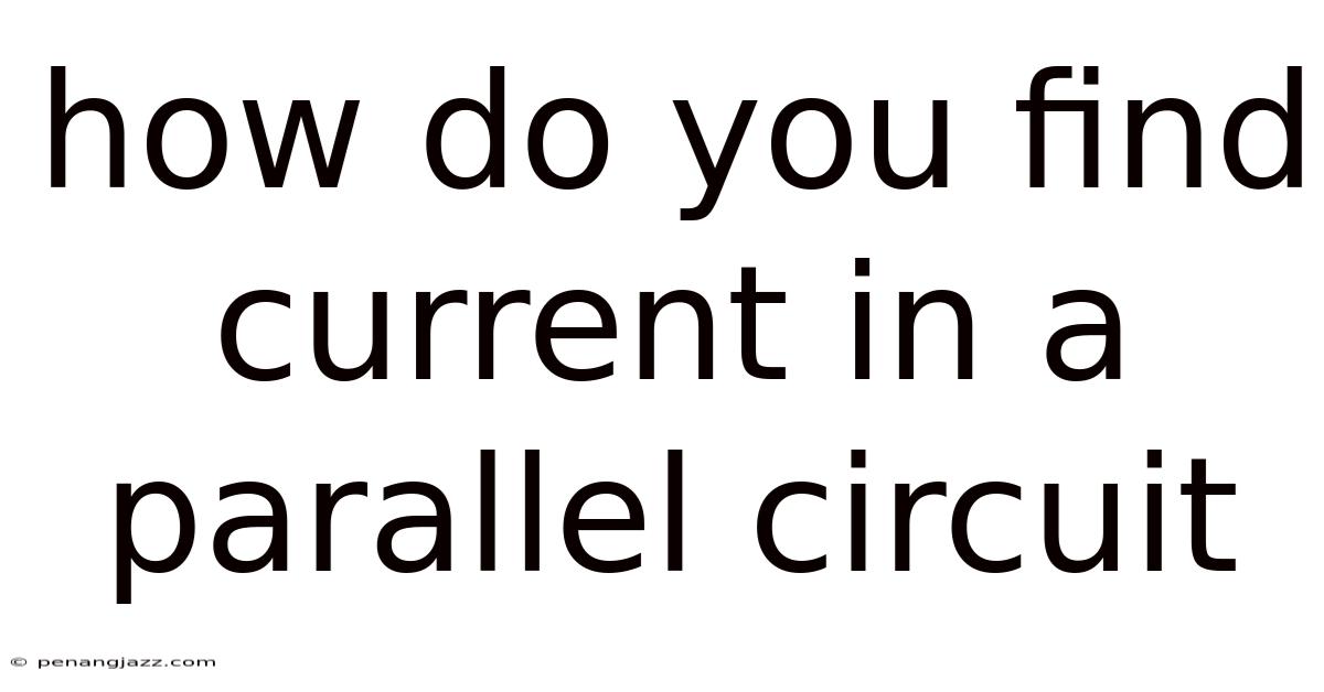 How Do You Find Current In A Parallel Circuit