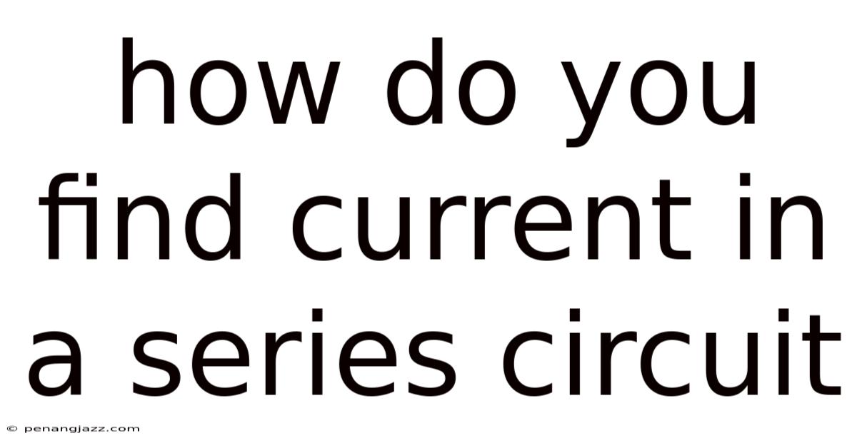 How Do You Find Current In A Series Circuit
