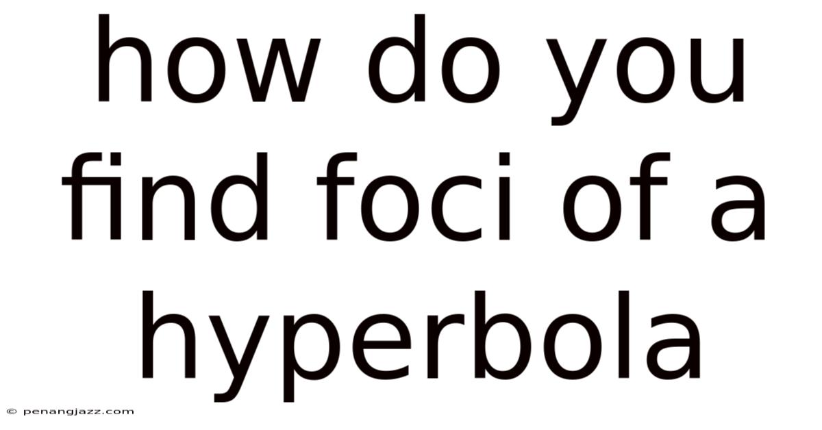How Do You Find Foci Of A Hyperbola