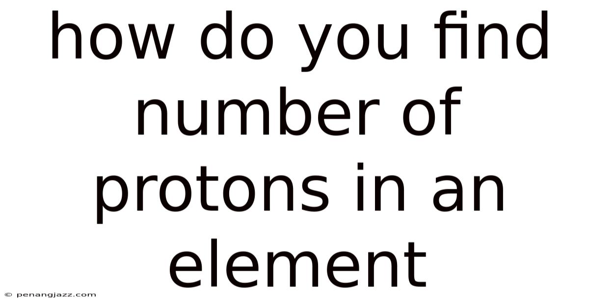 How Do You Find Number Of Protons In An Element
