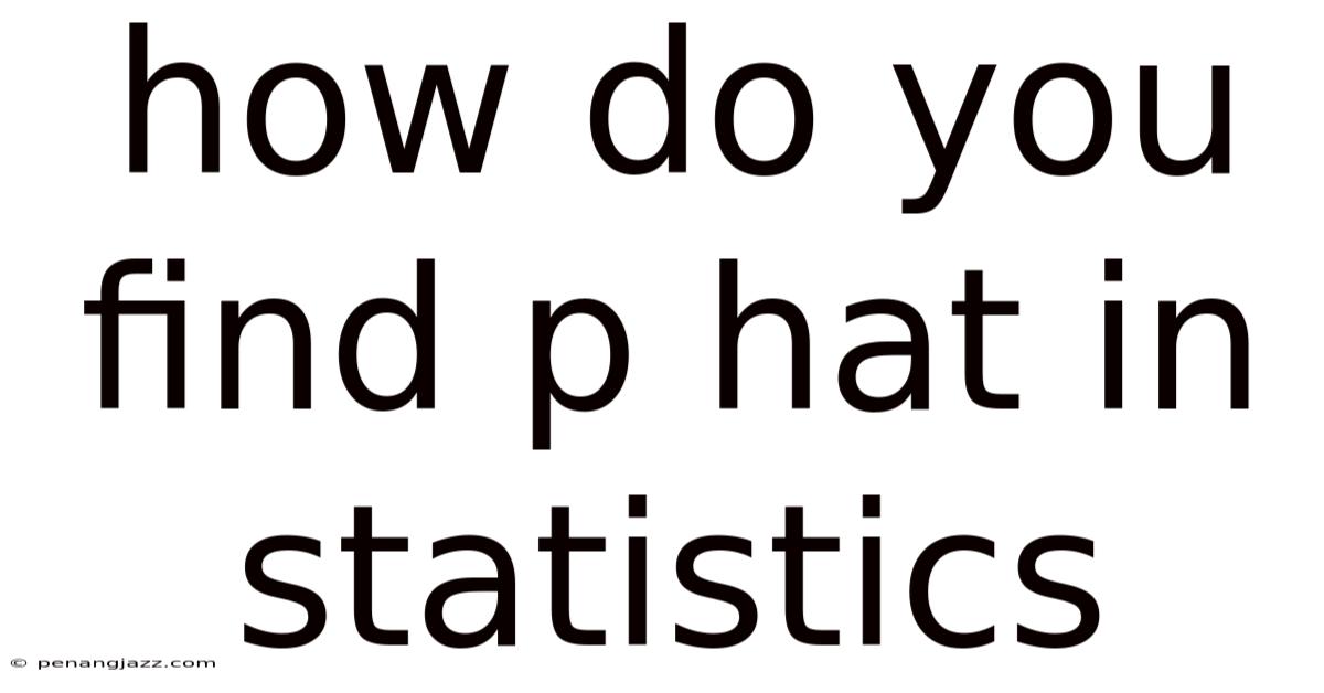 How Do You Find P Hat In Statistics