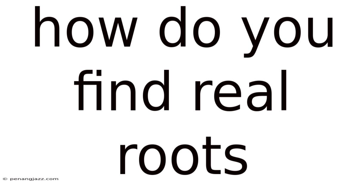 How Do You Find Real Roots