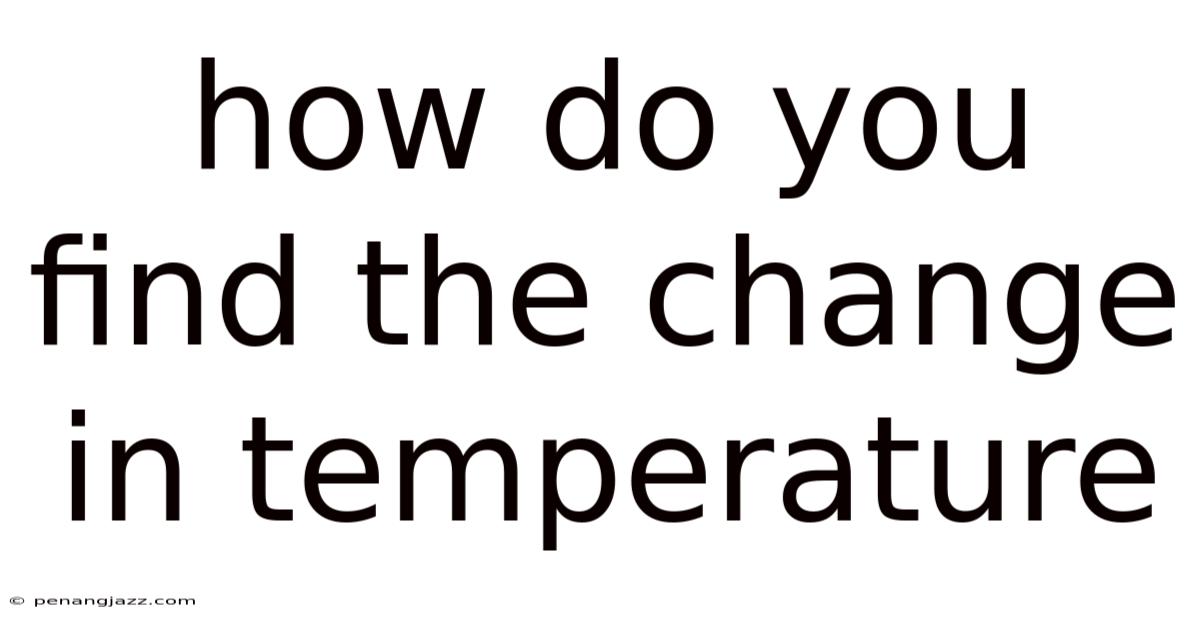 How Do You Find The Change In Temperature