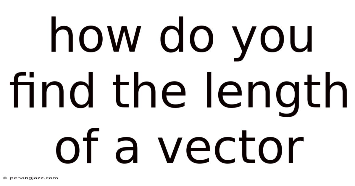How Do You Find The Length Of A Vector