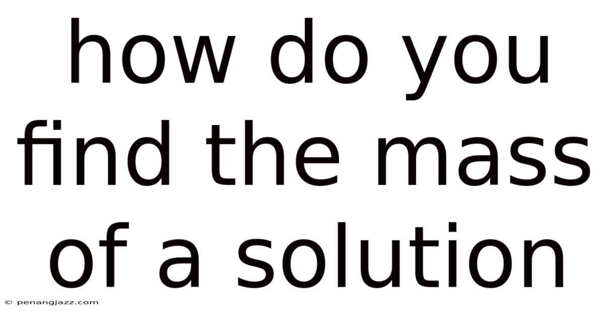 How Do You Find The Mass Of A Solution