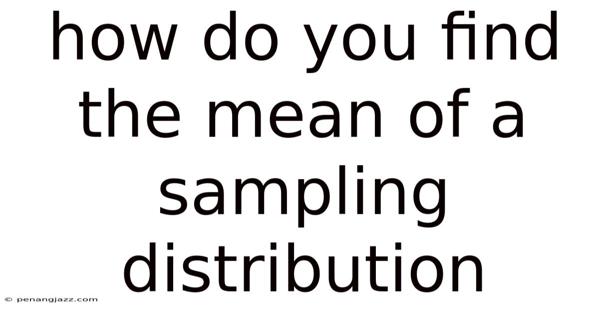 How Do You Find The Mean Of A Sampling Distribution