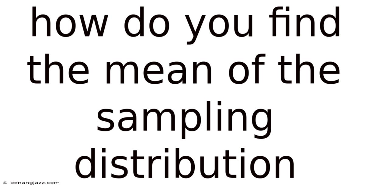 How Do You Find The Mean Of The Sampling Distribution