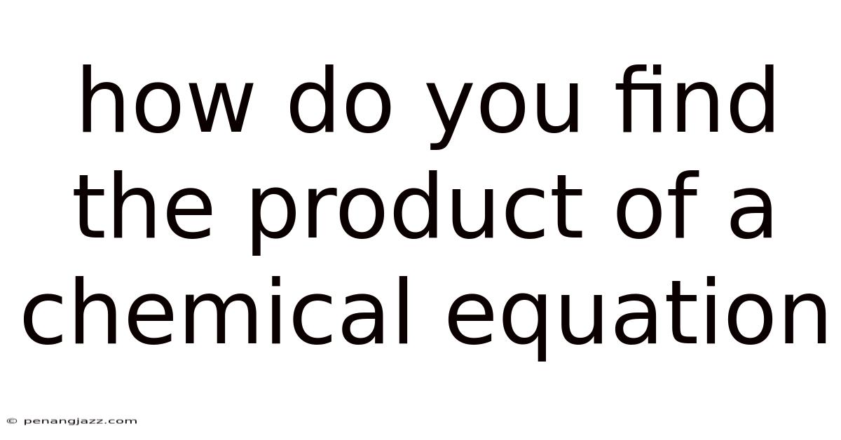 How Do You Find The Product Of A Chemical Equation
